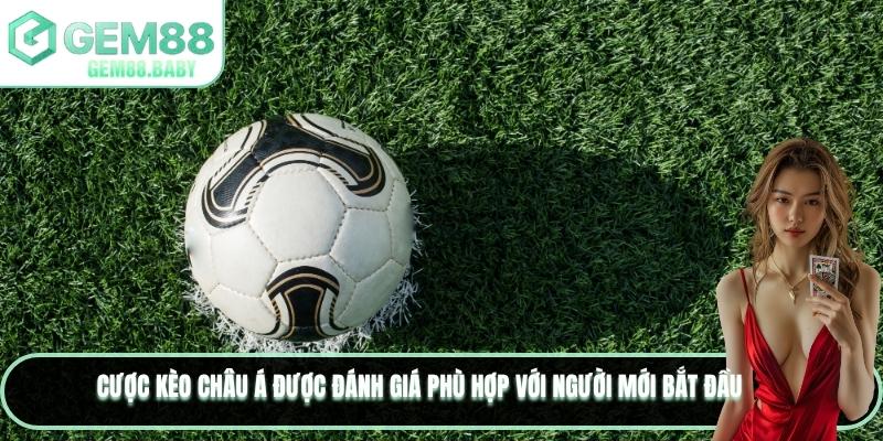 Cược kèo châu Á được đánh giá phù hợp với người mới bắt đầu