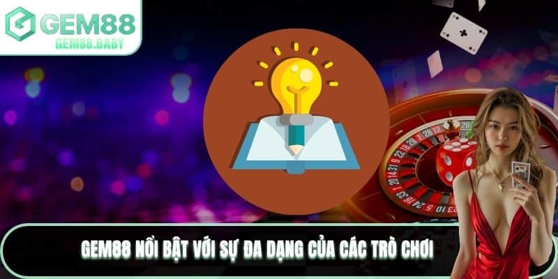 GEM88 nổi bật với sự đa dạng của các trò chơi