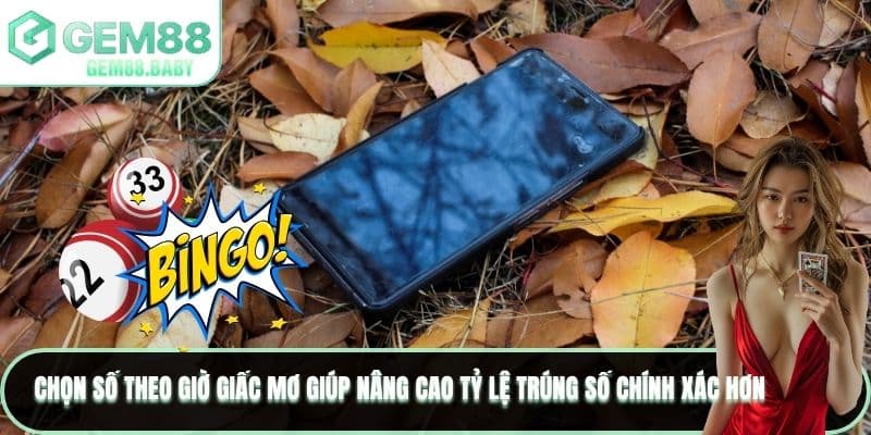Chọn số theo giờ giấc mơ giúp nâng cao tỷ lệ trúng số chính xác hơn