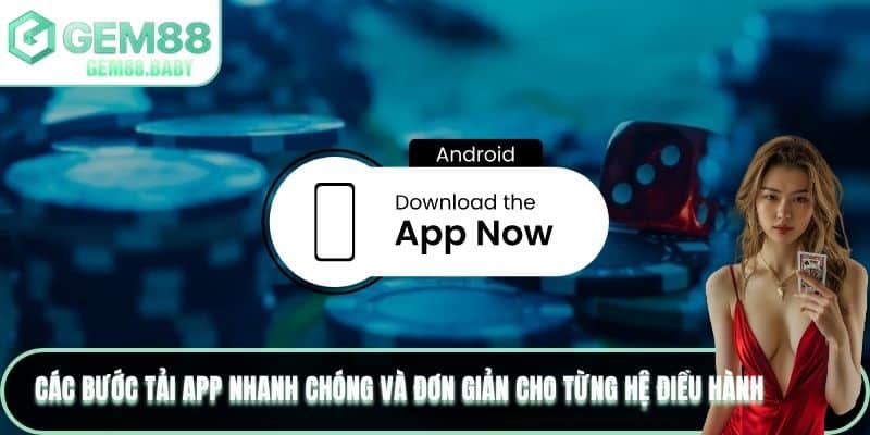 Các bước tải app nhanh chóng và đơn giản cho từng hệ điều hành